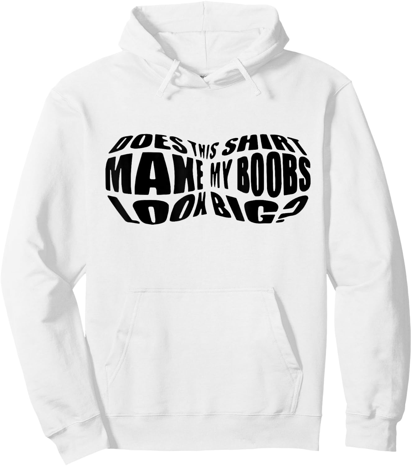 Does This Shirt Make My Boobs Look Big Funny Women Mom Hoodie - Hoodie | White