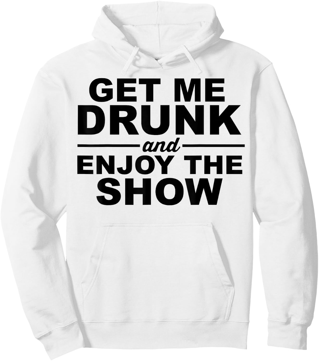Get Me Drunk And Enjoy The Show Hoodie - Hoodie | White