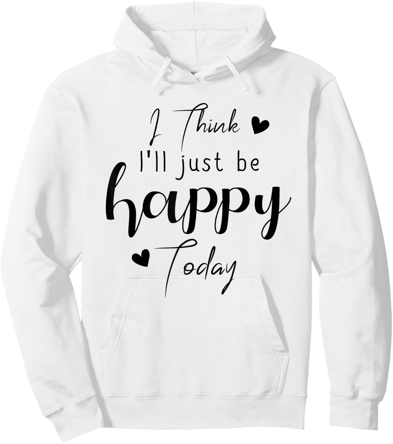 I Think I'Ll be Happy Today Positive Thinking Thought Mood Hoodie - Hoodie | White