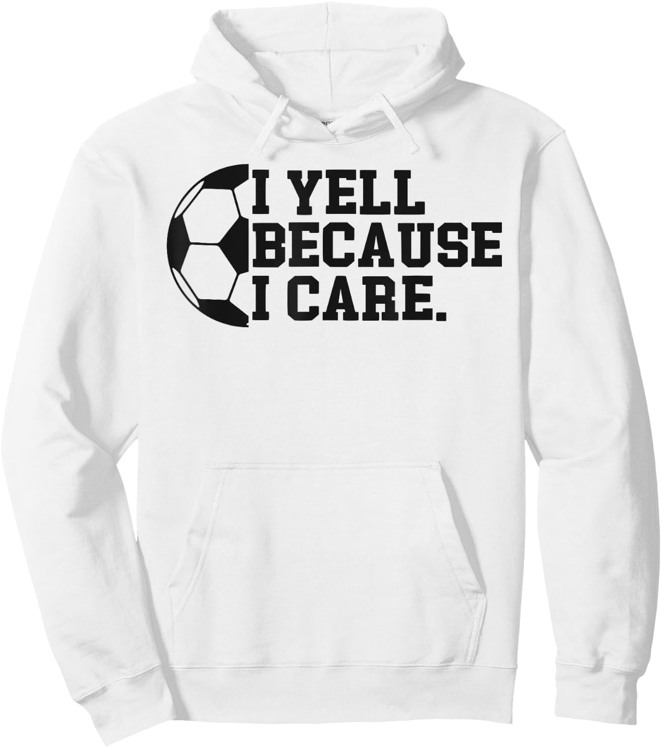 I Yell Because I Care Funny Soccer Player Mom Dad Hoodie - Hoodie | White