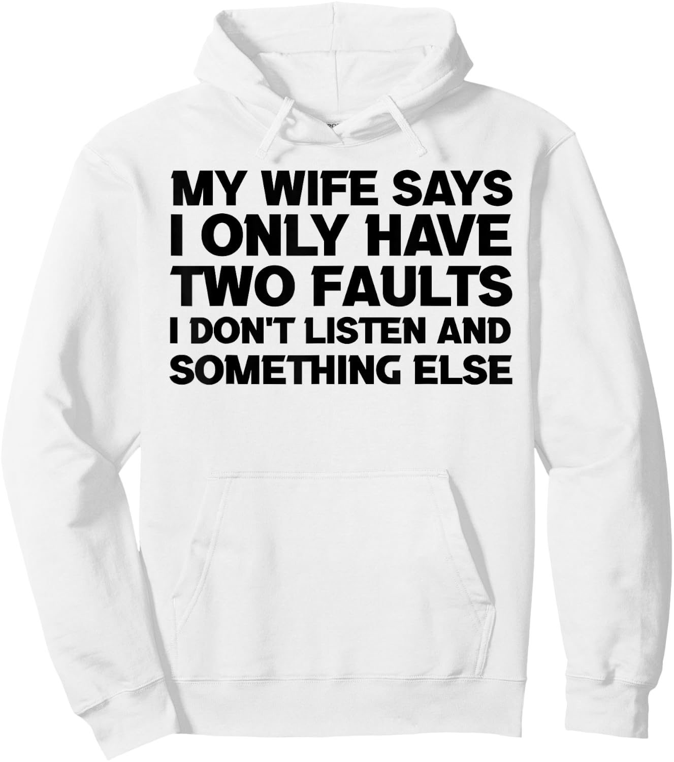 My Wife Says I Only Have Two Faults sayings quotes humour Hoodie - Hoodie | White