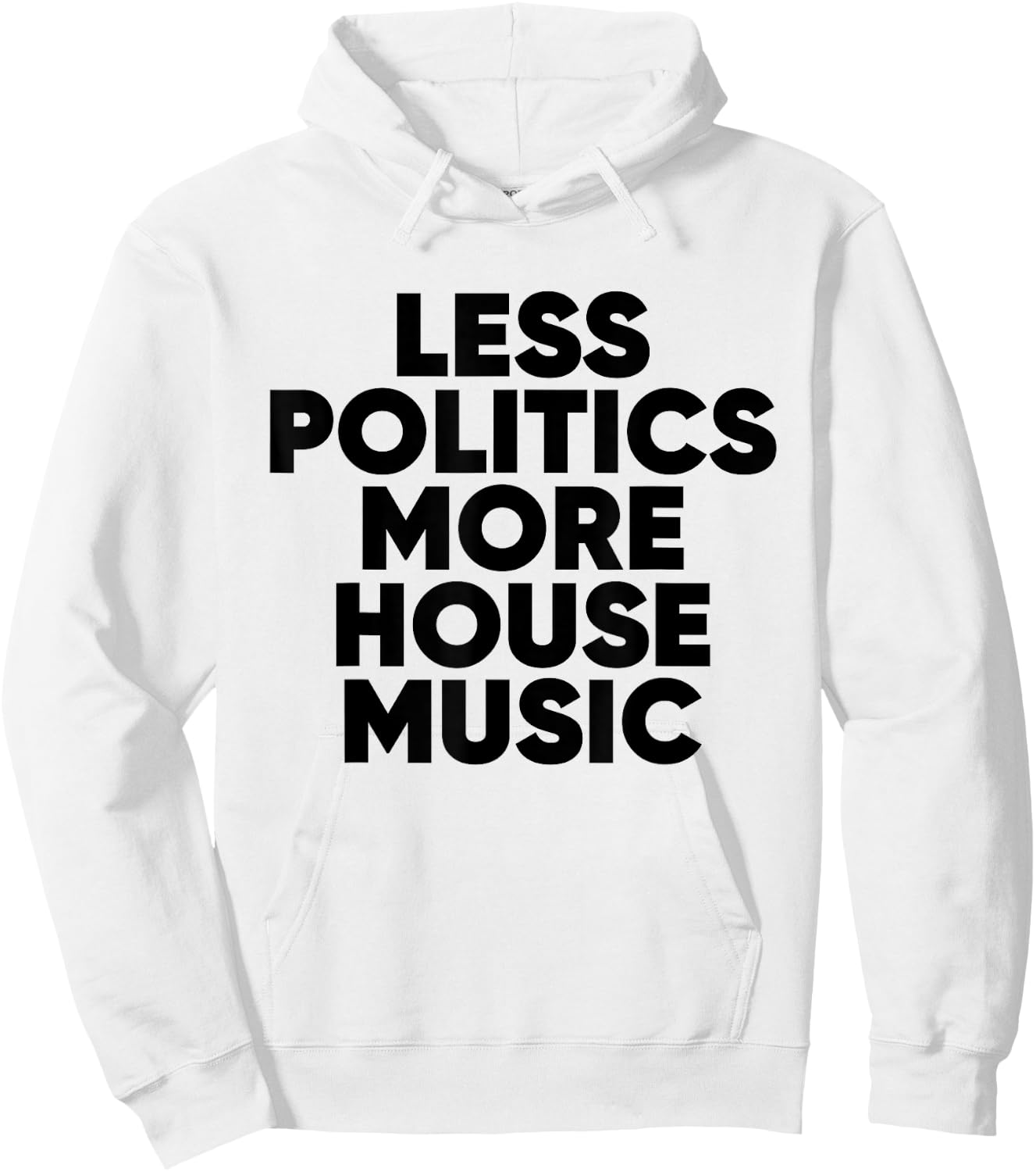 Less Politics More House Music - EDM DJ Rave Hoodie - Hoodie | White