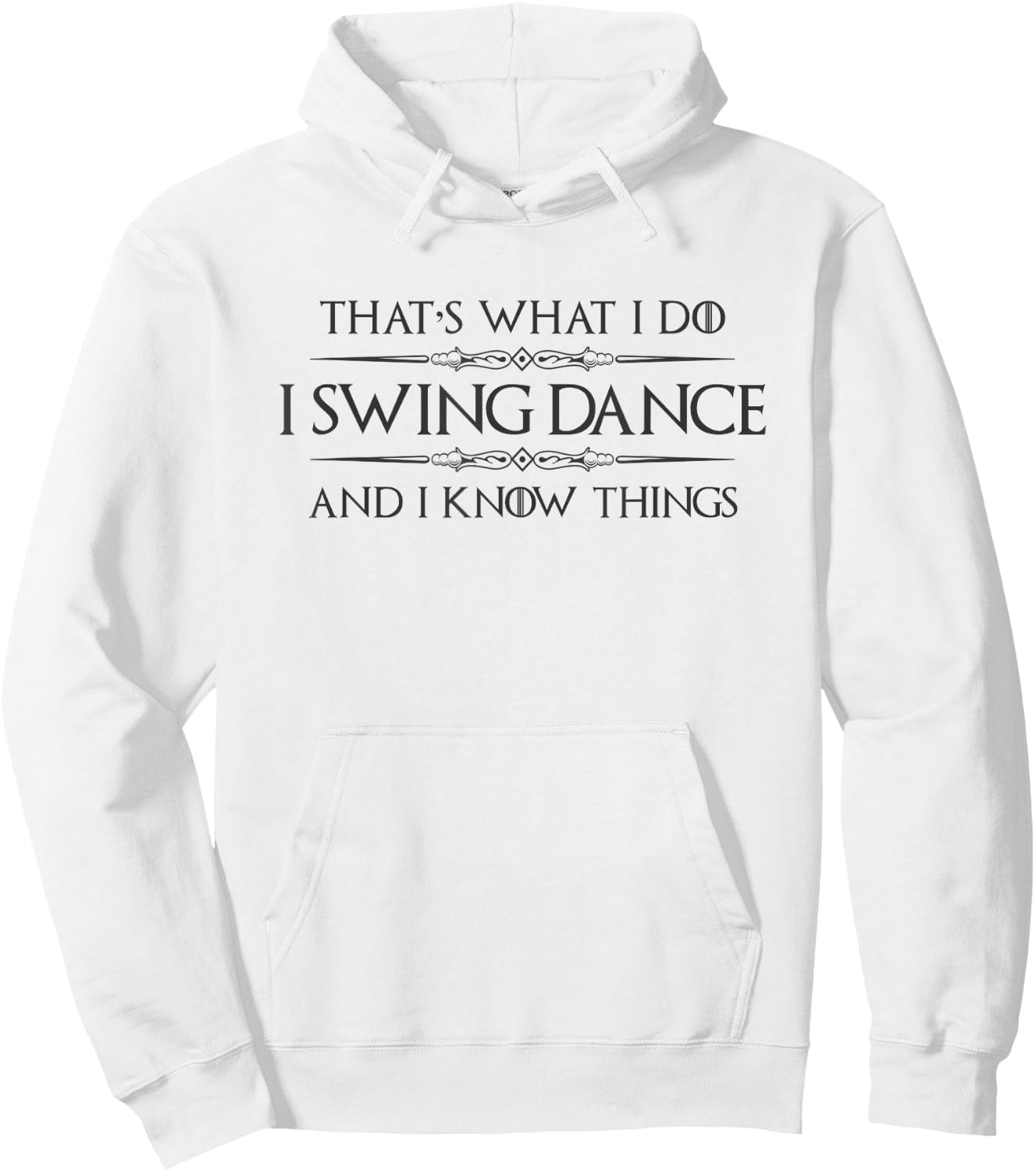 Swing Dancer Gifts - I Swing Dance and I Know Things Dancing Hoodie - Hoodie | White