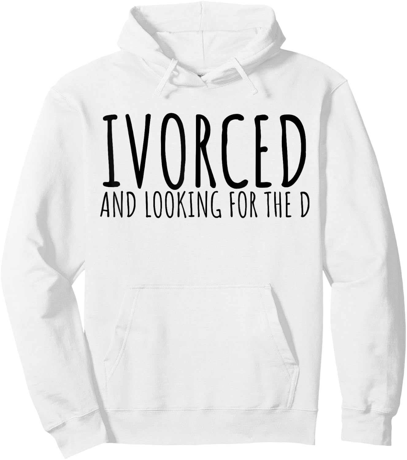 Funny Saying Divorced Looking For the D Sarcasm Women Men Hoodie - Hoodie | White