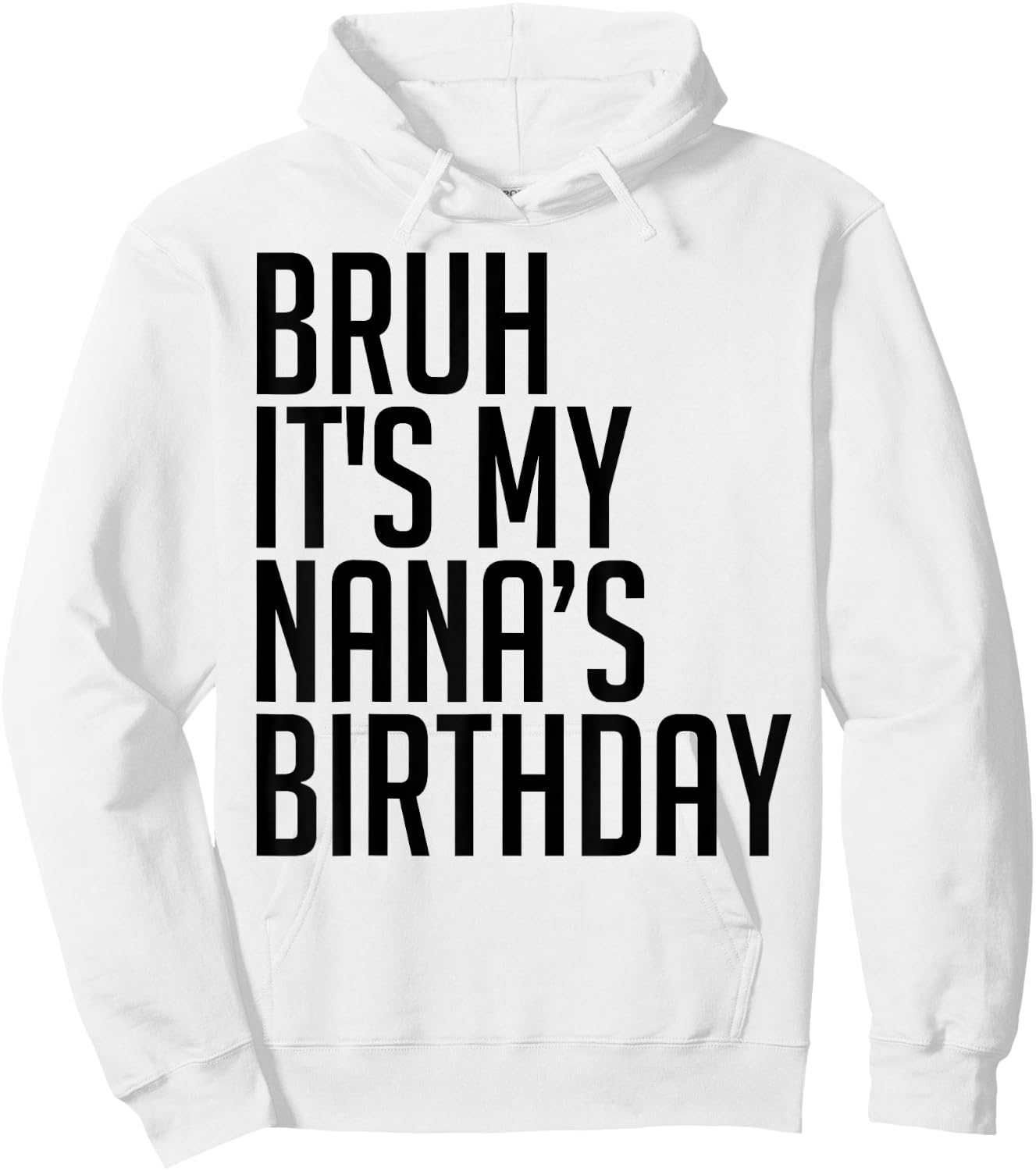 Bruh It's My Nana's Birthday Bro Happy Queen Calm Crown Omg Hoodie - Hoodie | White