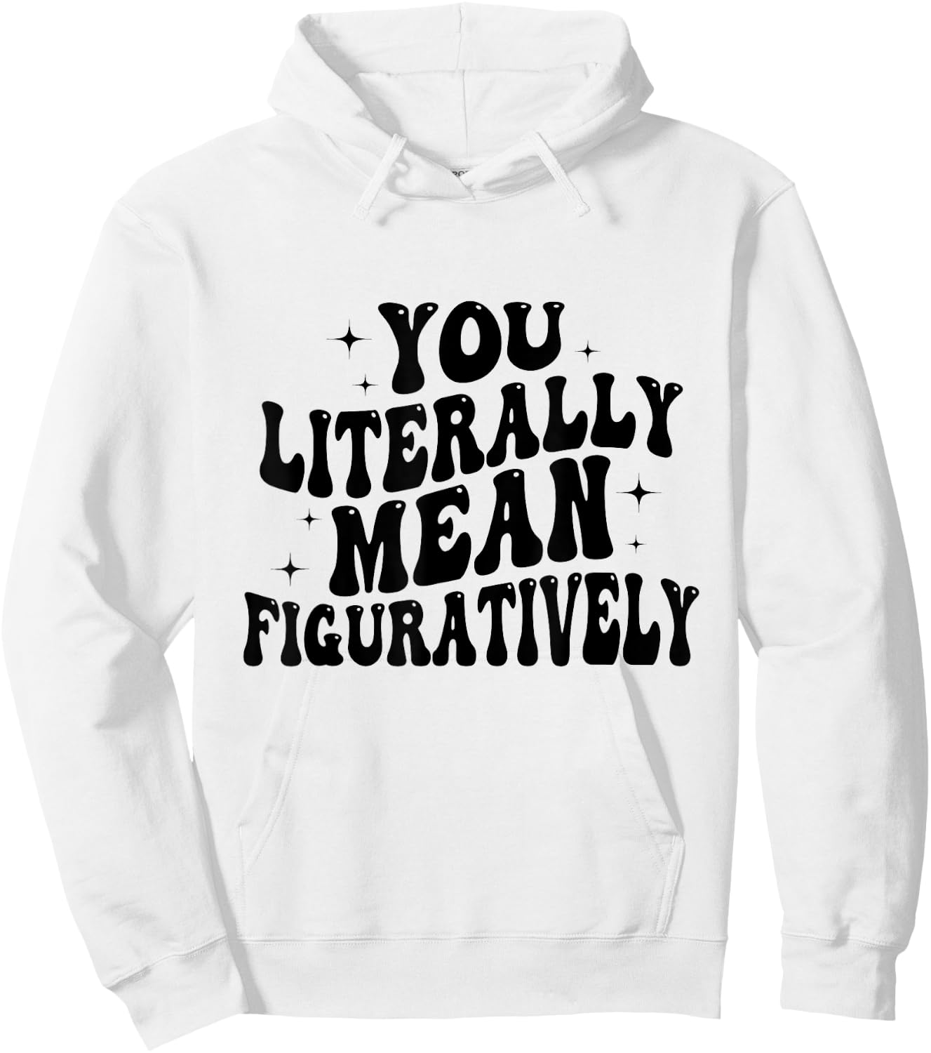 You Literally Mean Figuratively Funny Saying Quote Men Women Hoodie - Hoodie | White