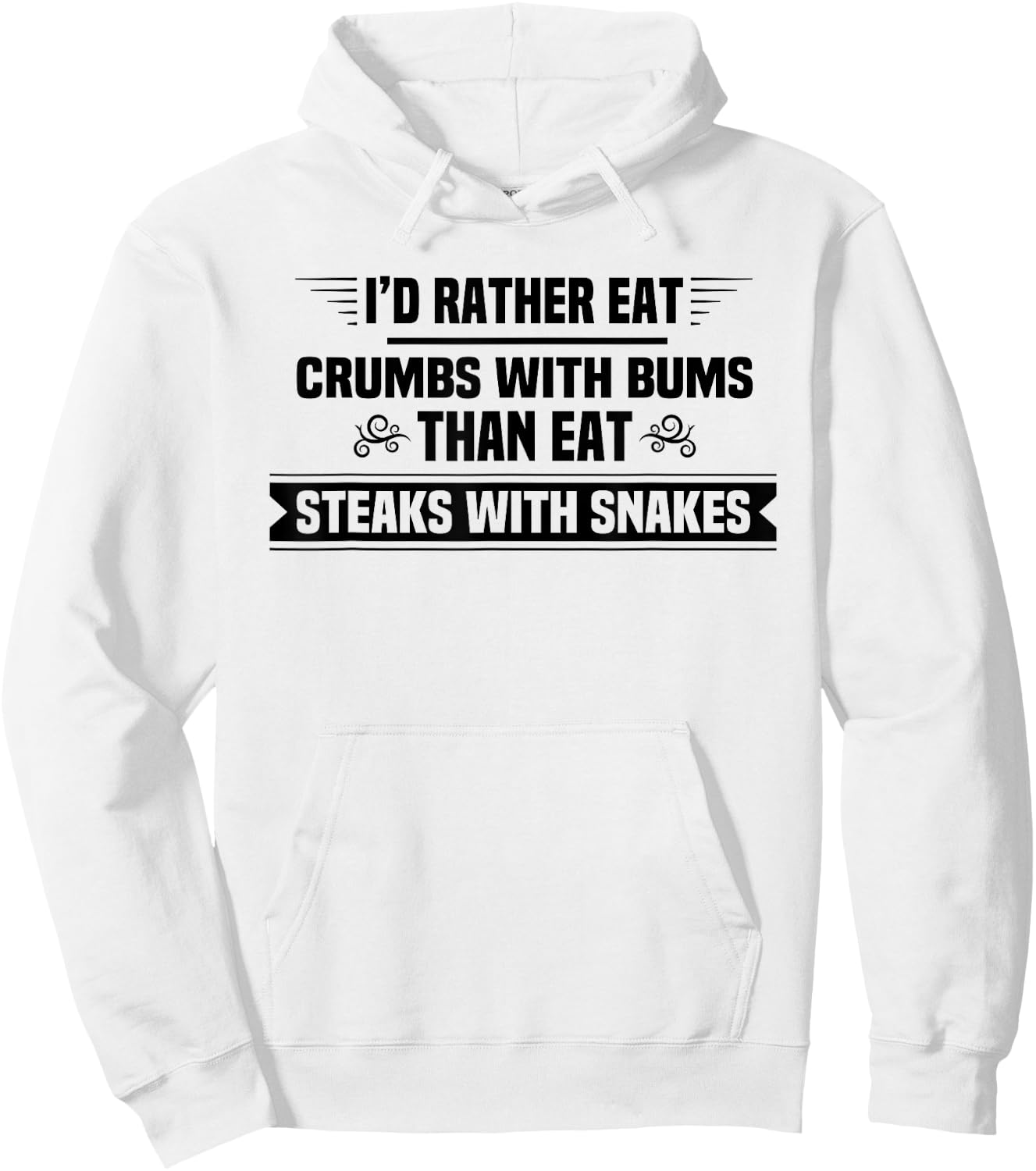 I'd Rather Eat Crumbs With Bums Than Eat Steaks With Snakes Hoodie - Hoodie | White