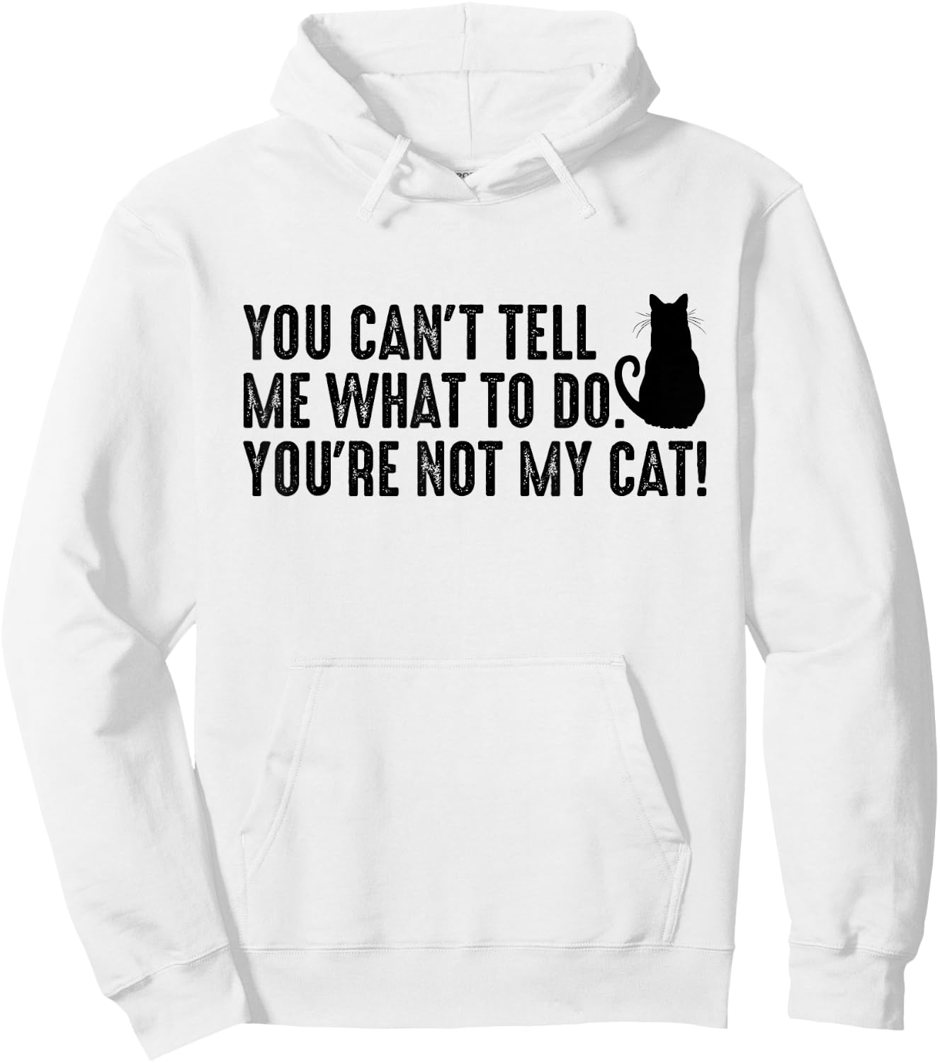 You Can't Tell Me What To Do You're Not My Cat Funny Saying Men Women Hoodie - Hoodie | White