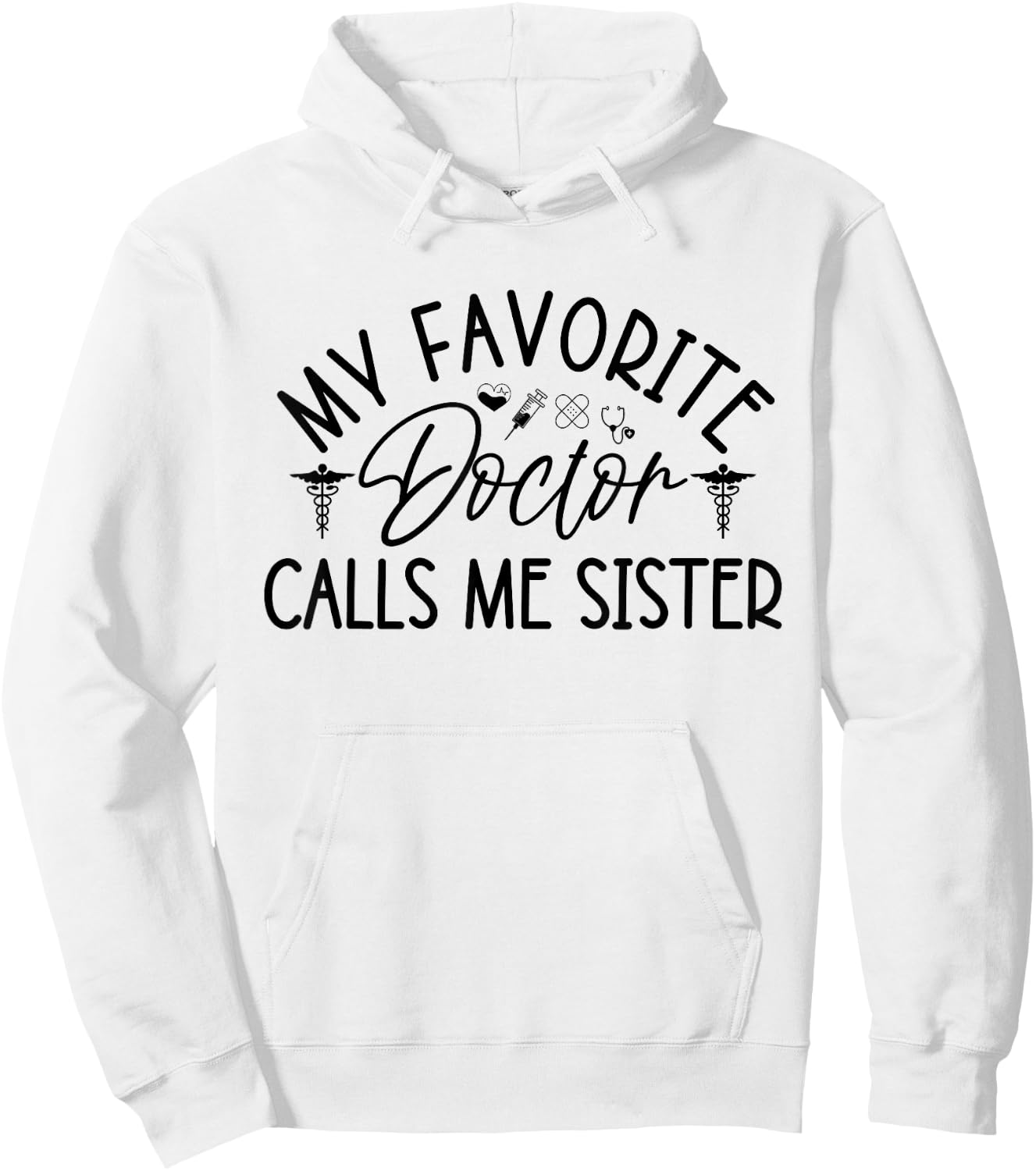 My Favorite Doctor Calls Me Sister Funny Girls Doctor Gifts Hoodie - Hoodie | White