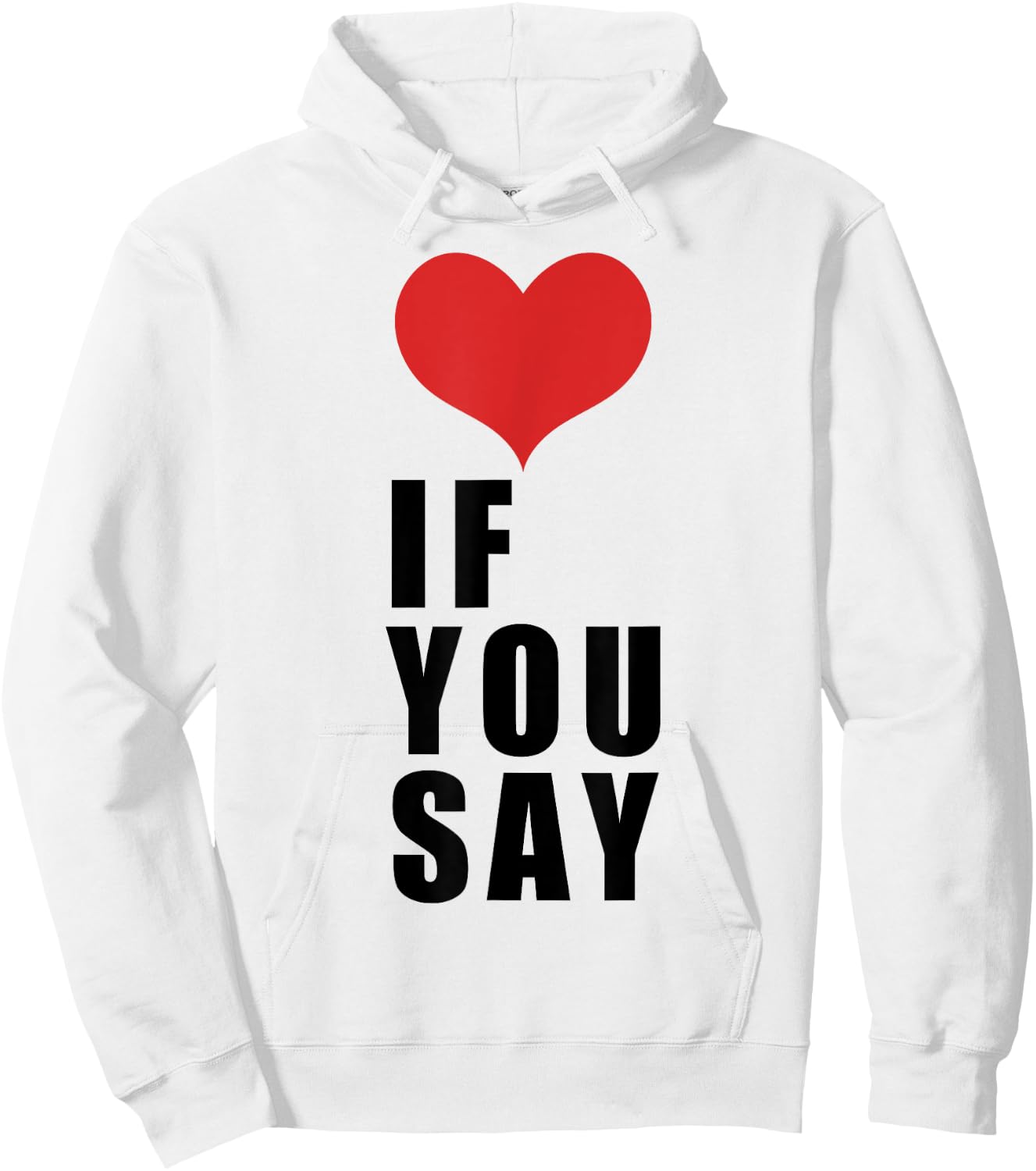 Love If You Say Hoodie - Hoodie | White