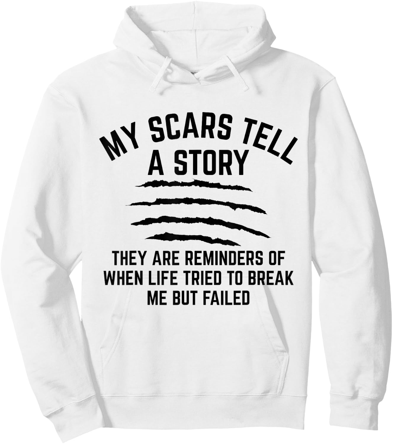 My Scars Tell A Story They Are Reminders Of When Life Tried Hoodie - Hoodie | White