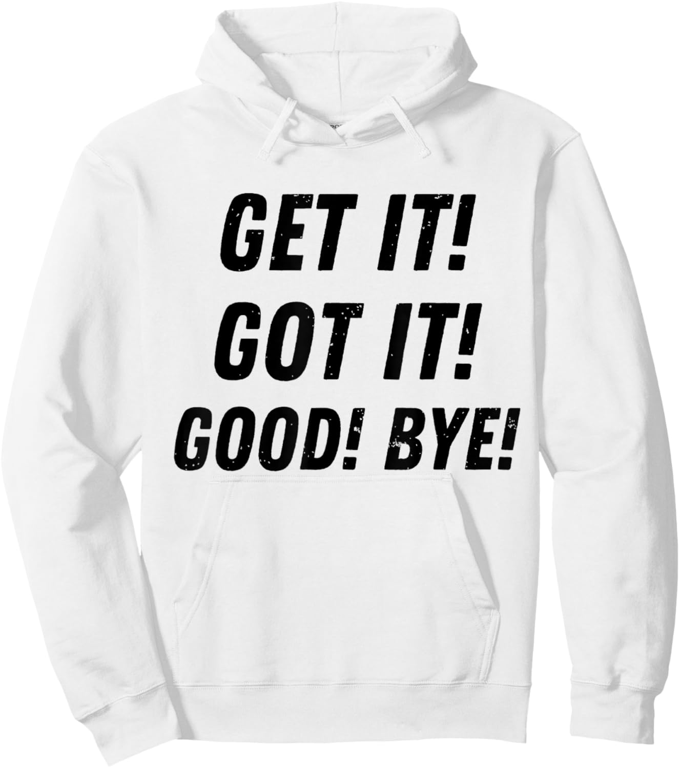 Get It Got It Good Bye Funny Sarcastic Saying Trending Hoodie - Hoodie | White