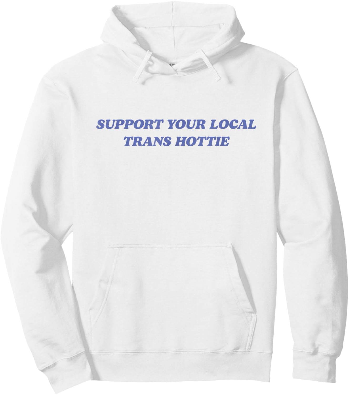 Support Your Local Trans Hottie Trans Rights Funny Activist Hoodie - Hoodie | White