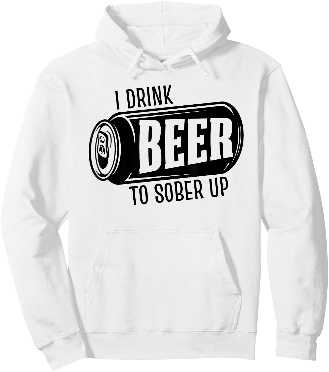 I Drink Beer To Sober Up Funny Party Beer Drinkers Alcohol Hoodie - Hoodie | White