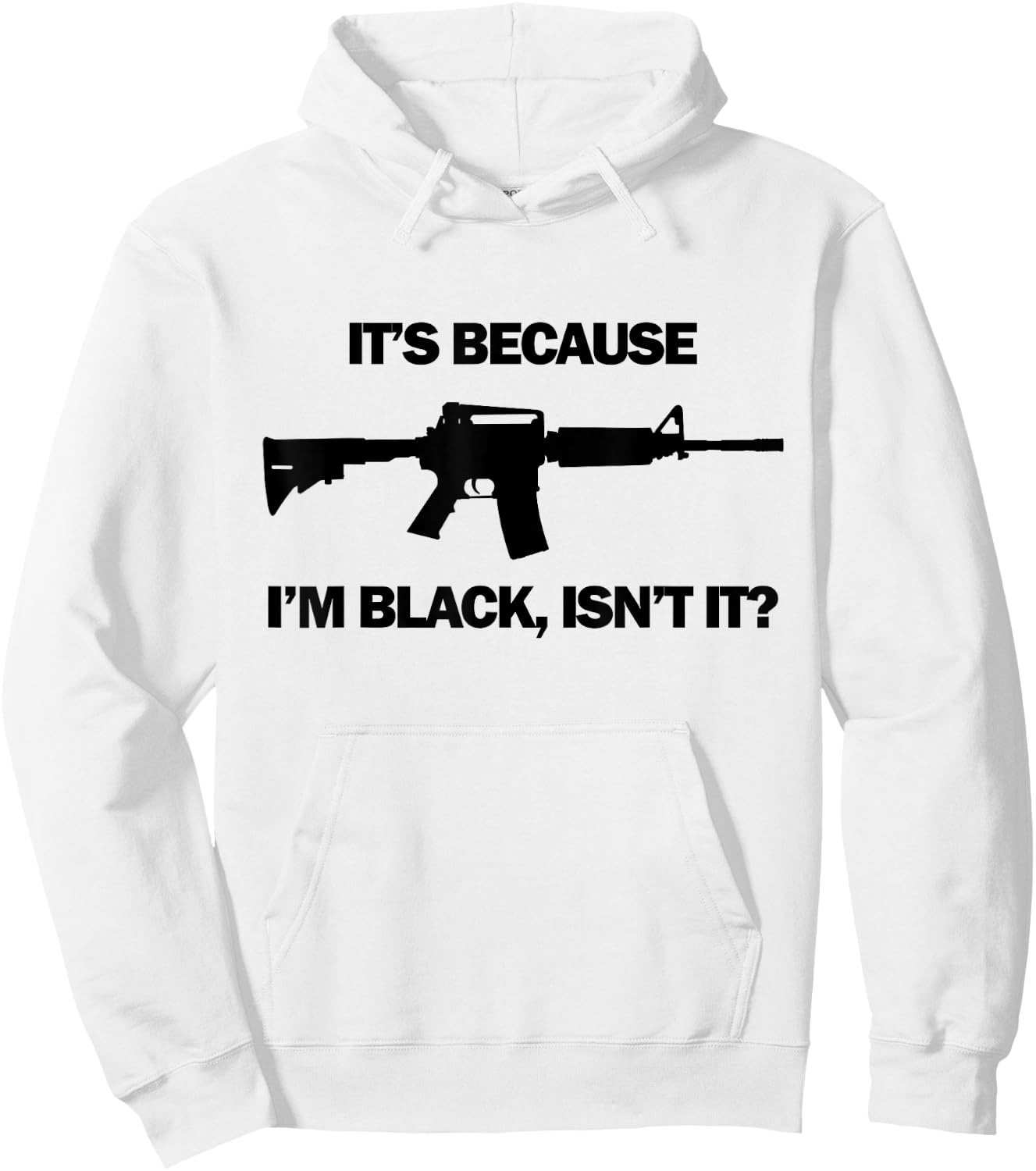 Men's It's Because I'm Black, Isn't It? M16 AR15 Firearm Hoodie - Hoodie | White