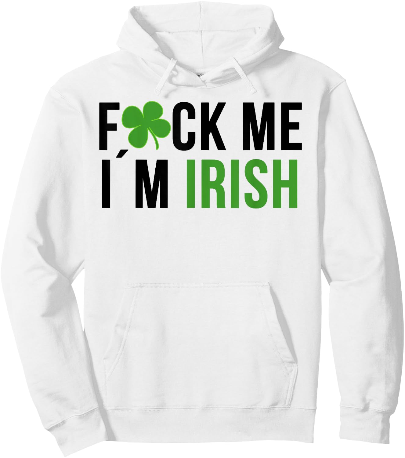 Fuck Me I'm Irish St. Patricks Day Saying Hoodie - Hoodie | White
