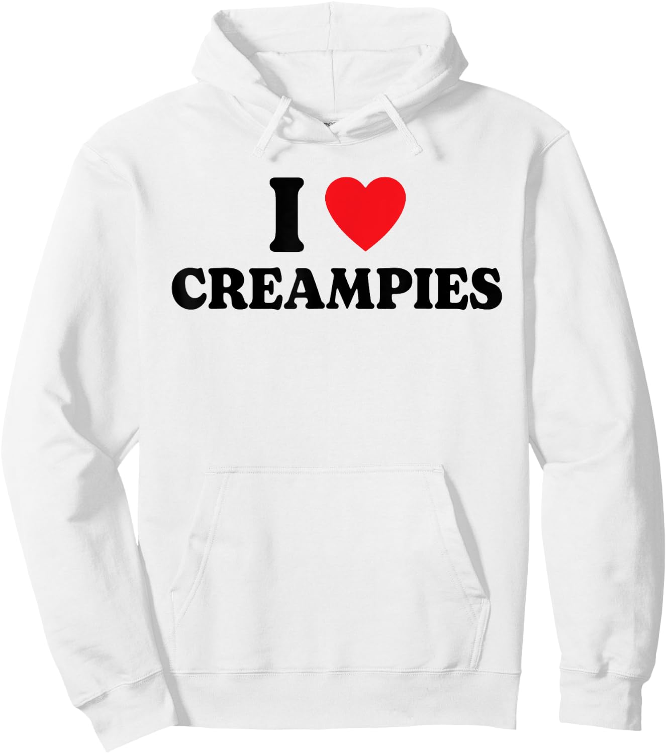I Love Creampies, I Heart Creampies Funny Humor Hoodie - Hoodie | White