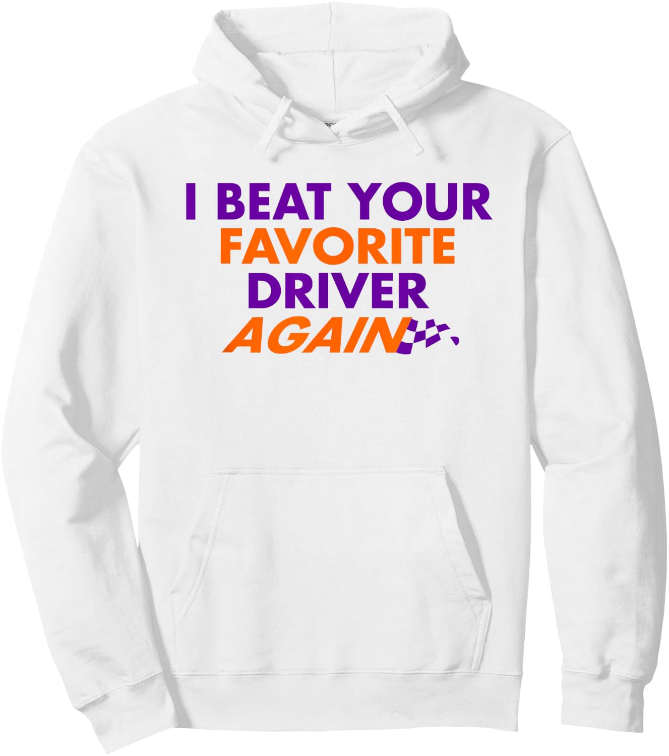I Beat Your Favorite Driver Again Hoodie - Hoodie | White