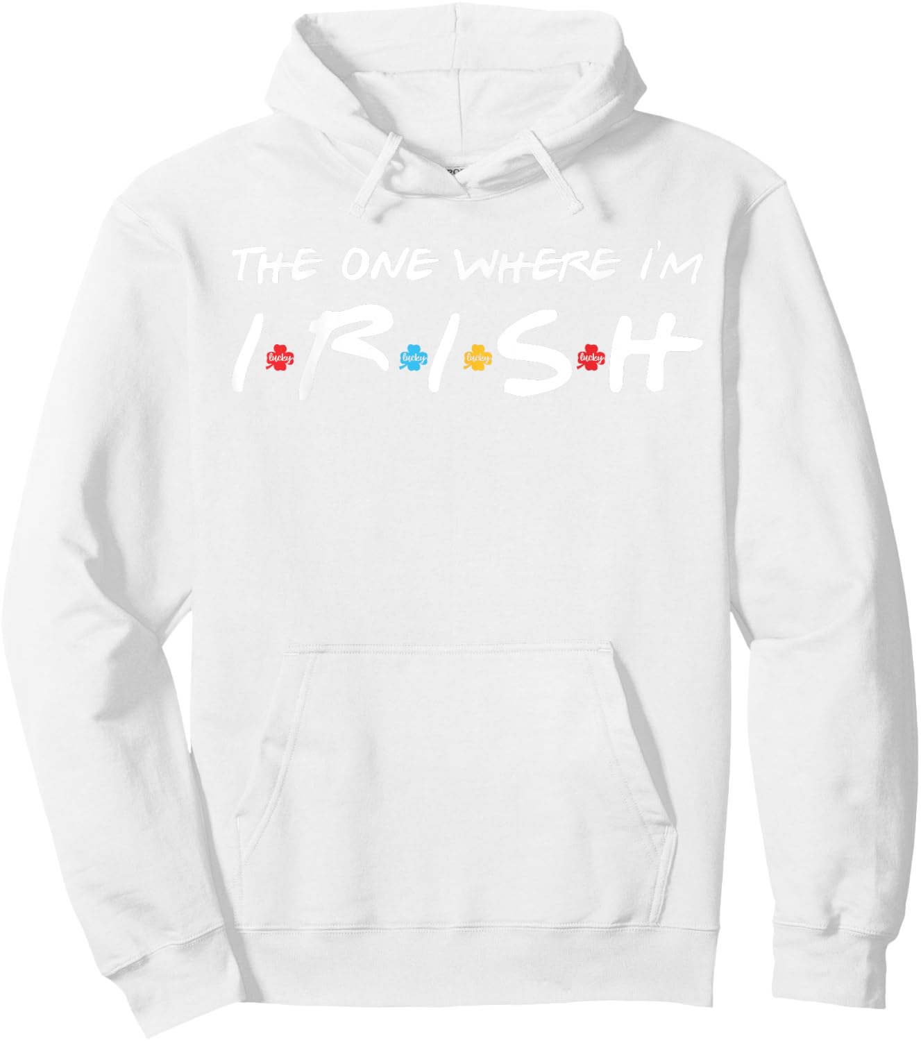 The One Where I'm Irish Hoodie - Hoodie | White