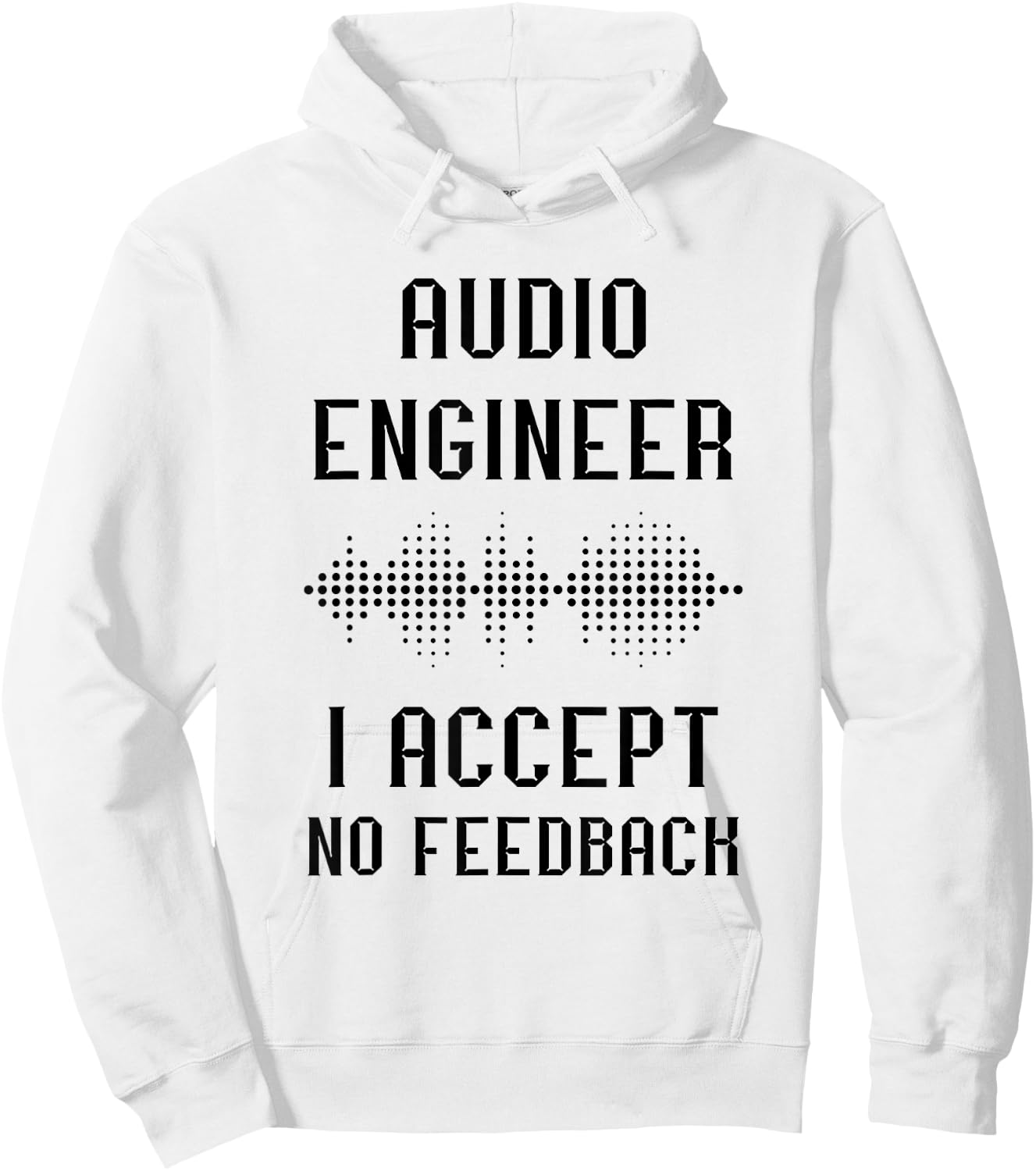 Audio Engineer Sound Audio Engineer I Accept No Feedback Hoodie - Hoodie | White