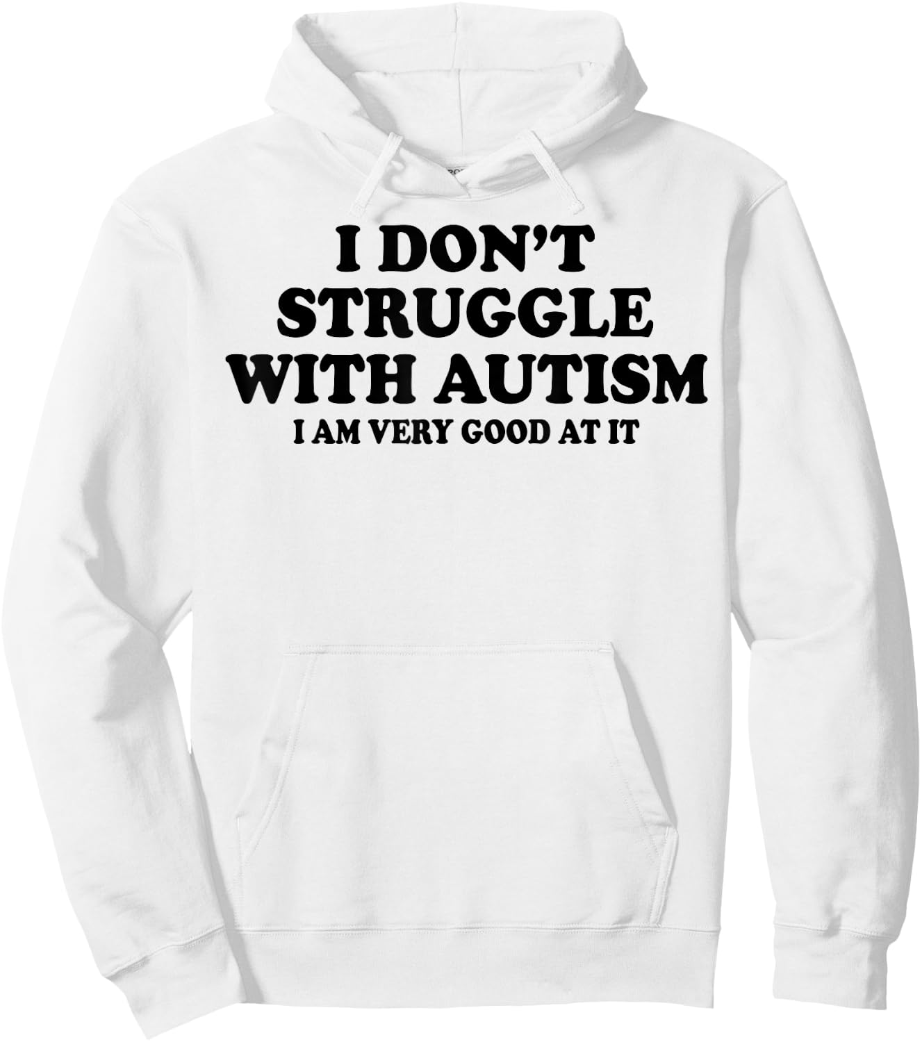 I Don't Struggle With Autism I Am Very Good At It Hoodie - Hoodie | White
