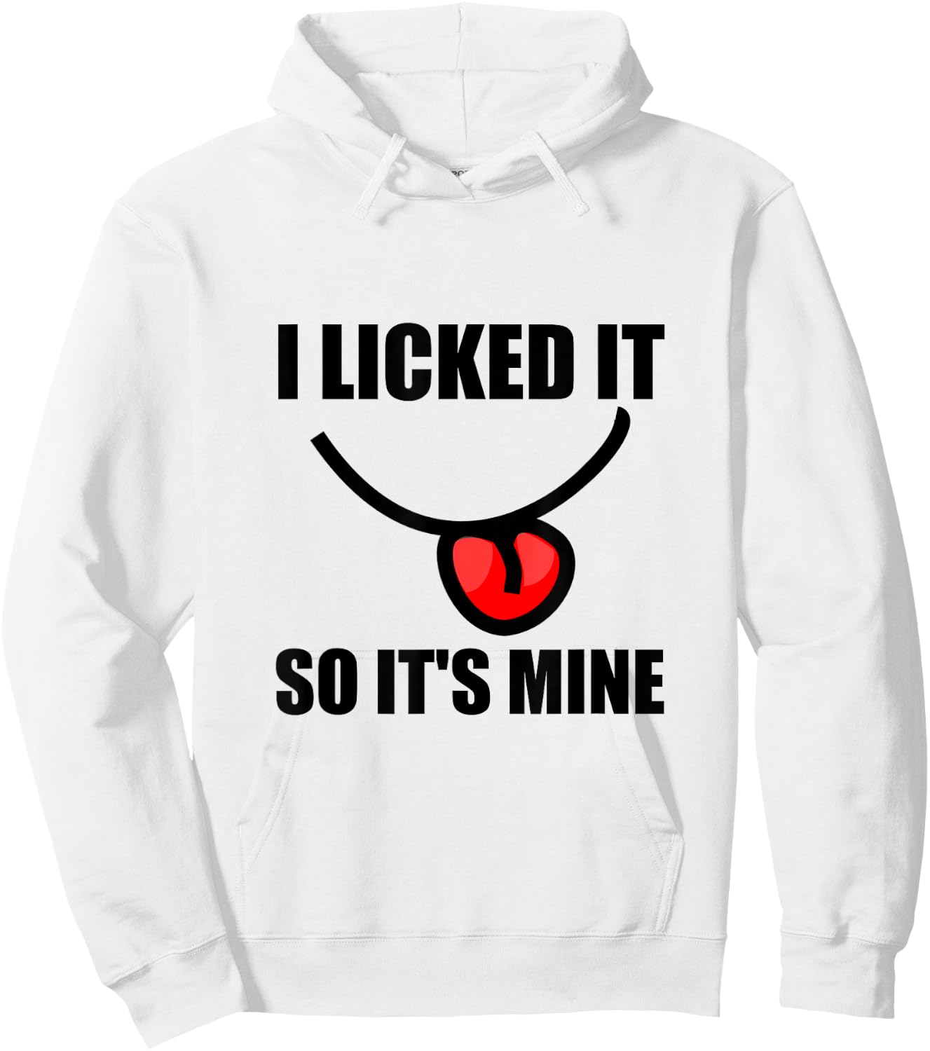 I Licked It So It Is Mine Funny Hoodie - Hoodie | White