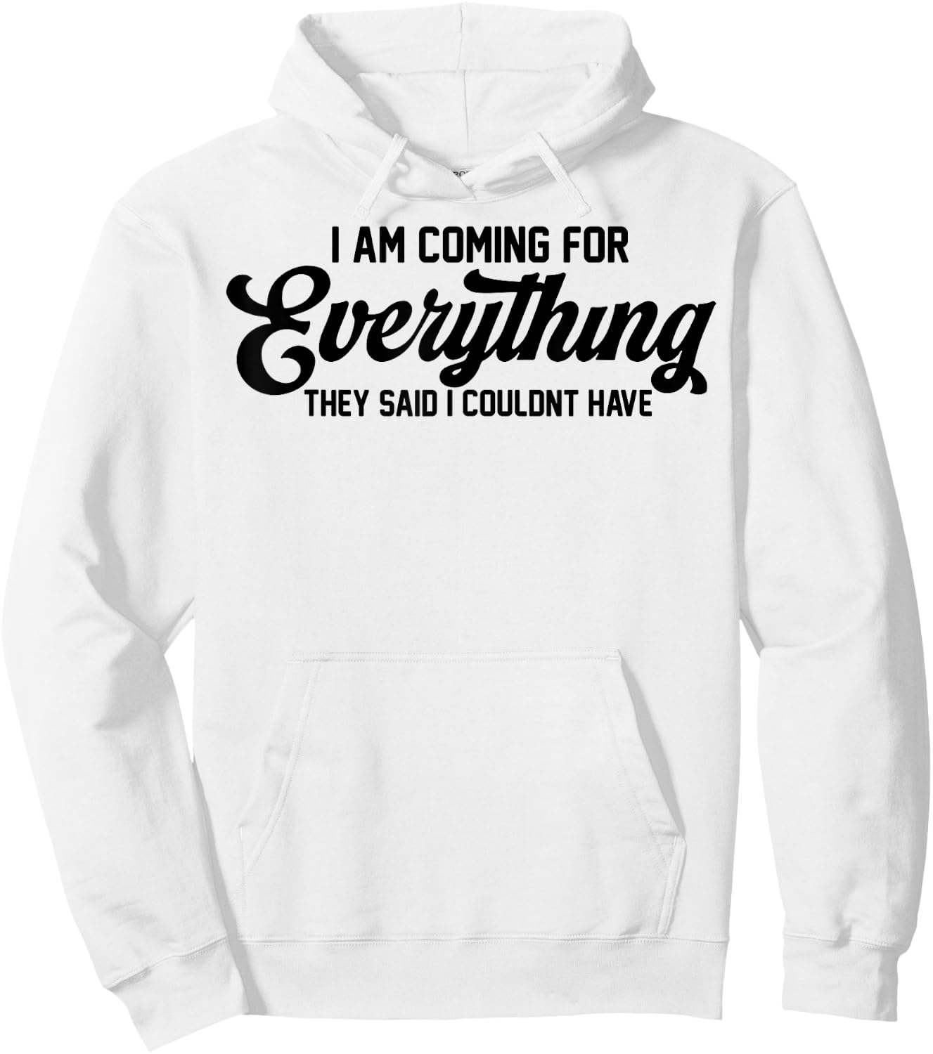I Am Coming For Everything They Said I Couldn't Have Hoodie - Hoodie | White