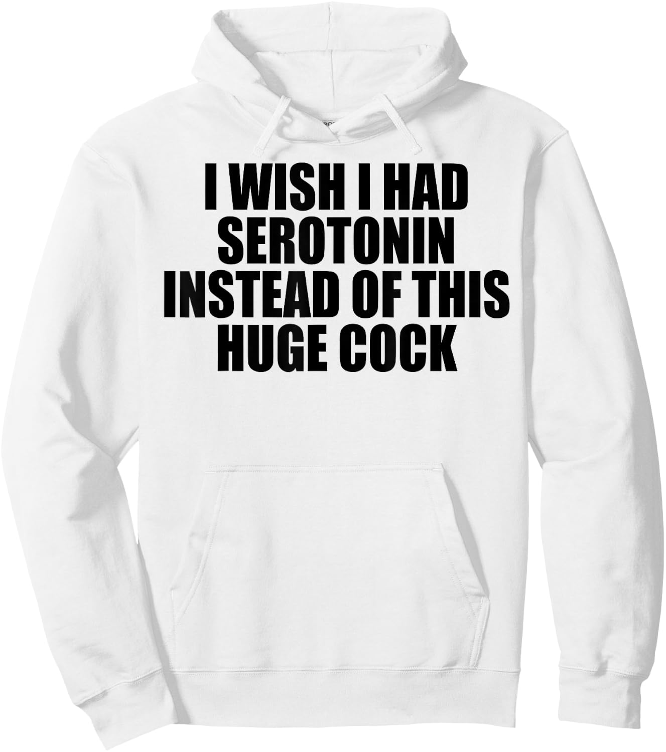 I Wish I Had Serotonin Instead of This Huge Cock Hoodie - Hoodie | White