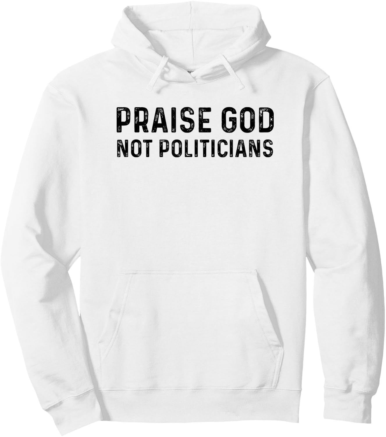 Praise God Not Politicians - Christian Faith Gift Hoodie - Hoodie | White