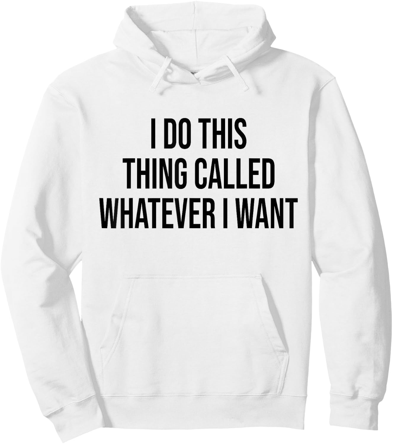 I Do This Thing Called Whatever I Want Funny Sarcastic Hoodie - Hoodie | White