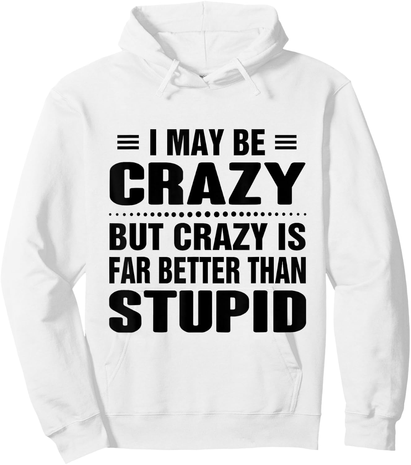 I may be crazy but crazy is far better than stupid Hoodie - Hoodie | White