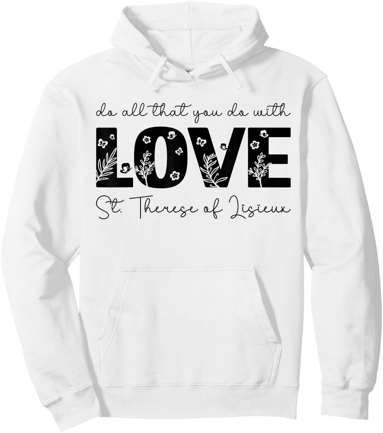St. Therese of Lisieux Do All That You Do with Love Catholic Hoodie - Hoodie | White