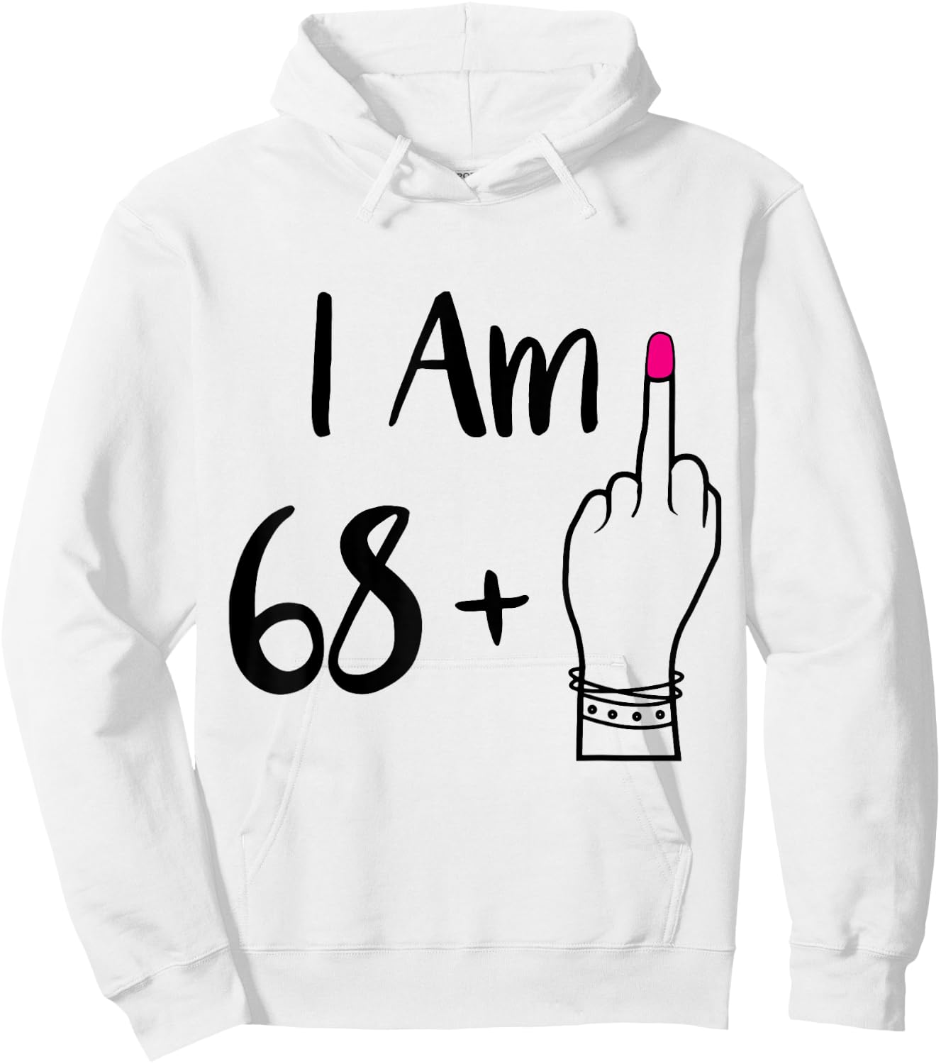 funny I Am 68 Plus 1 Middle Finger For A 69th women 69 old Hoodie - Hoodie | White