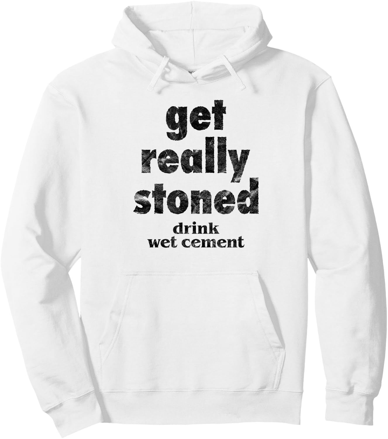 Get Really Stoned, Drink Wet Cement Funny Marijuana Joke Hoodie - Hoodie | White