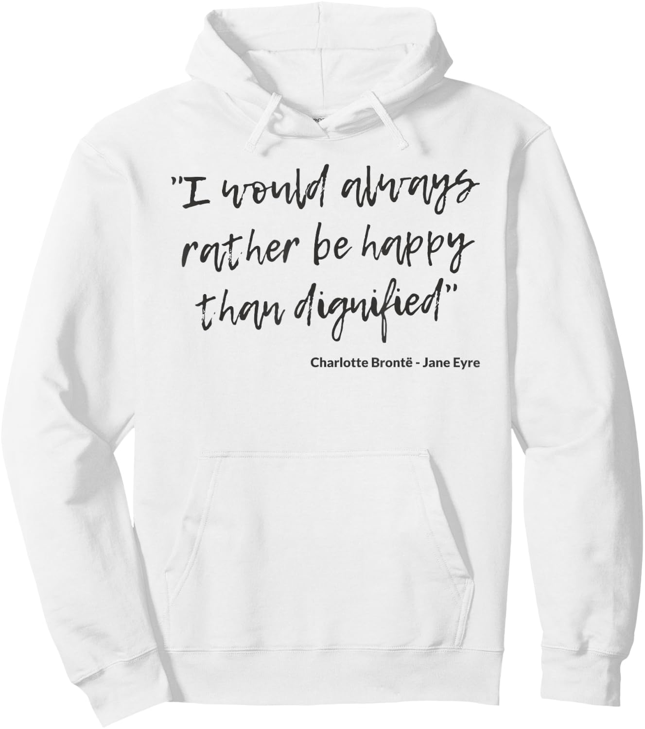 Jane Eyre Quote Charlotte Brontë Rather Happy Than Dignified Hoodie - Hoodie | White