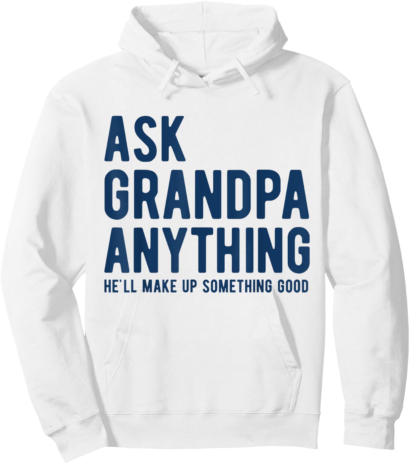 Ask Grandpa Anything He'll Make Up Something Good Dad Papa Hoodie - Hoodie | White