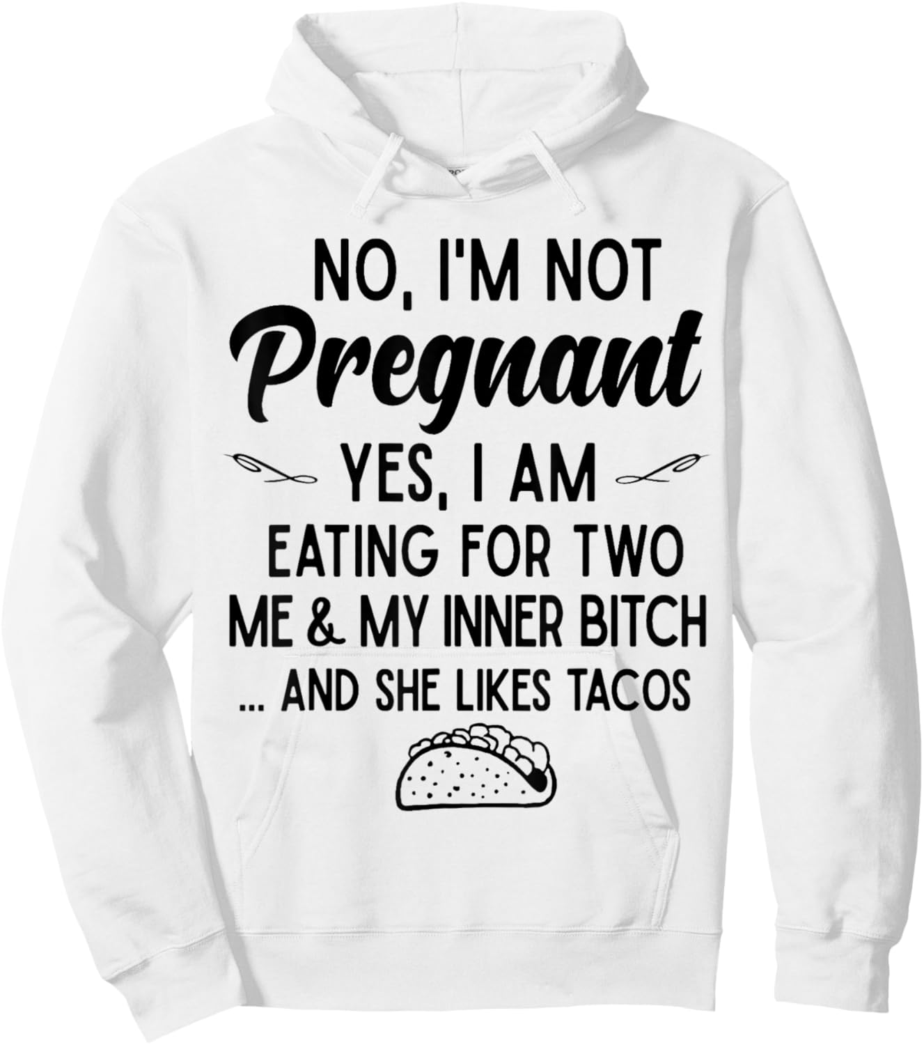 No I'm Not Pregnant Yes I Am Eating For Two Me Bitch Tacos Hoodie - Hoodie | White