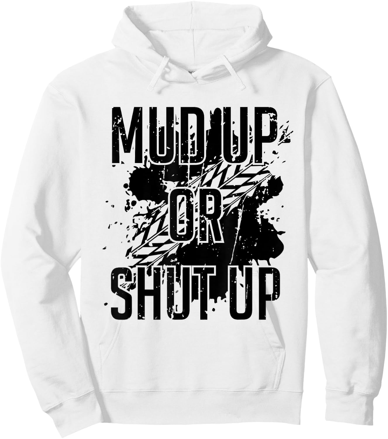 Mud Up Or Shut Up Shirt Hoodie - Hoodie | White