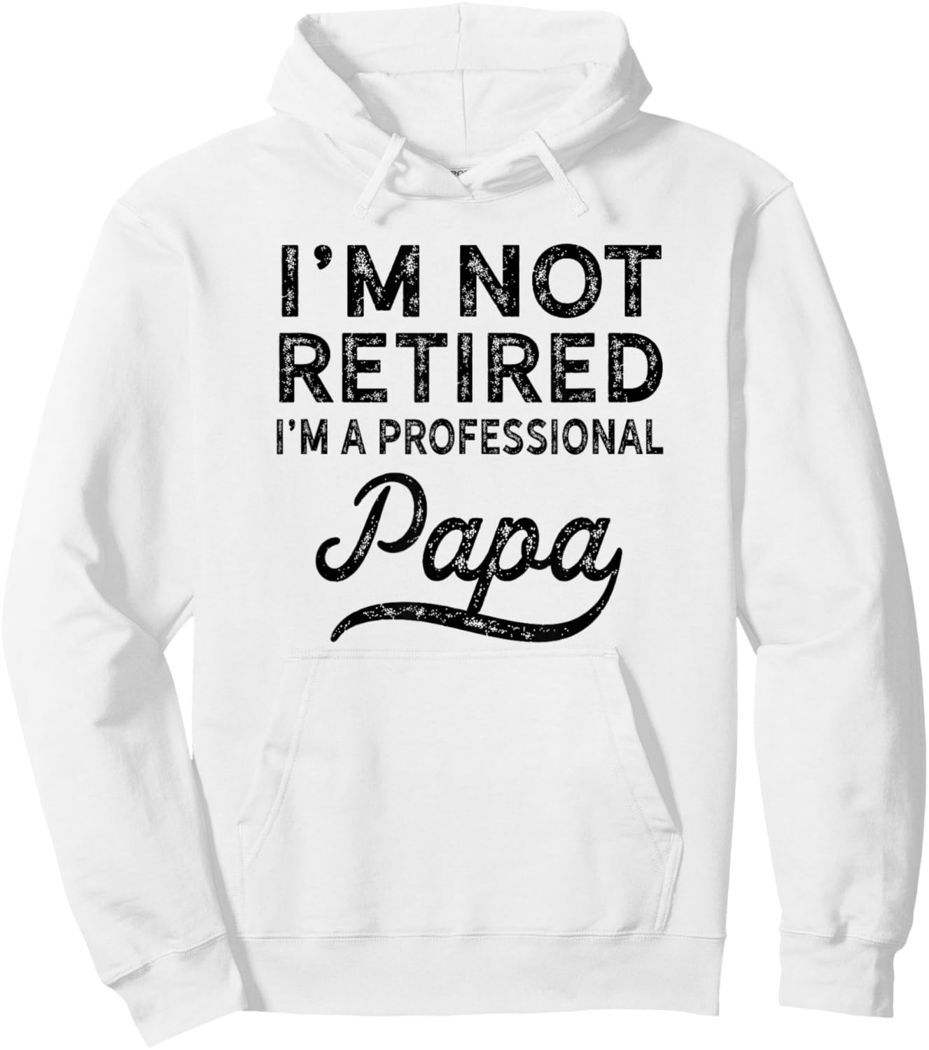 I'm Not Retired A Professional Papa Fathers Day Gift Hoodie - Hoodie | White