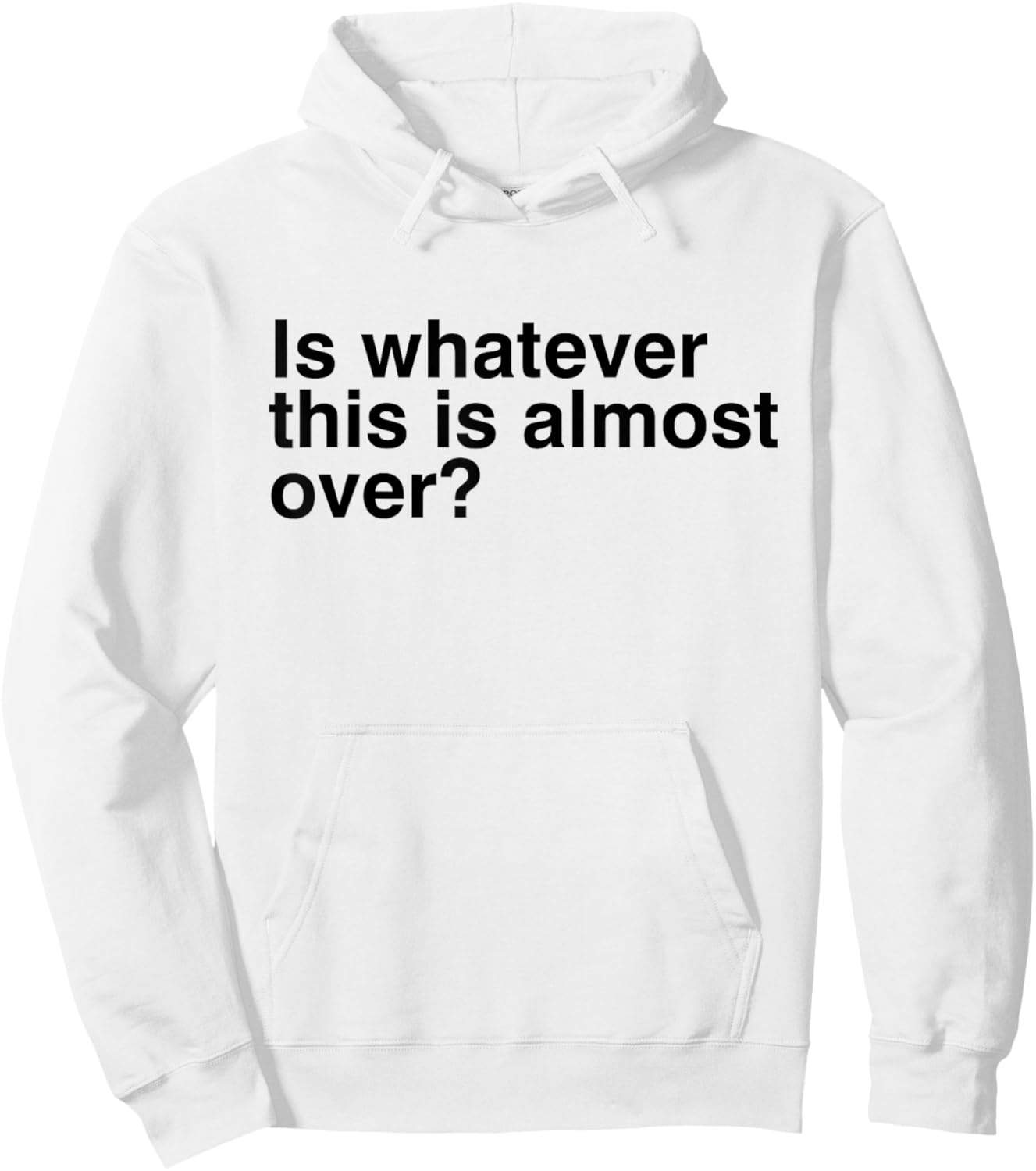 Is Whatever This Is Almost Over Funny Sarcastic Quotes Hoodie - Hoodie | White