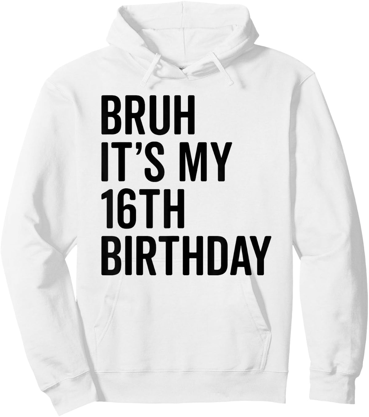 Bruh It's My 16th Birthday I'm 16 Years Old Bro Hoodie - Hoodie | White