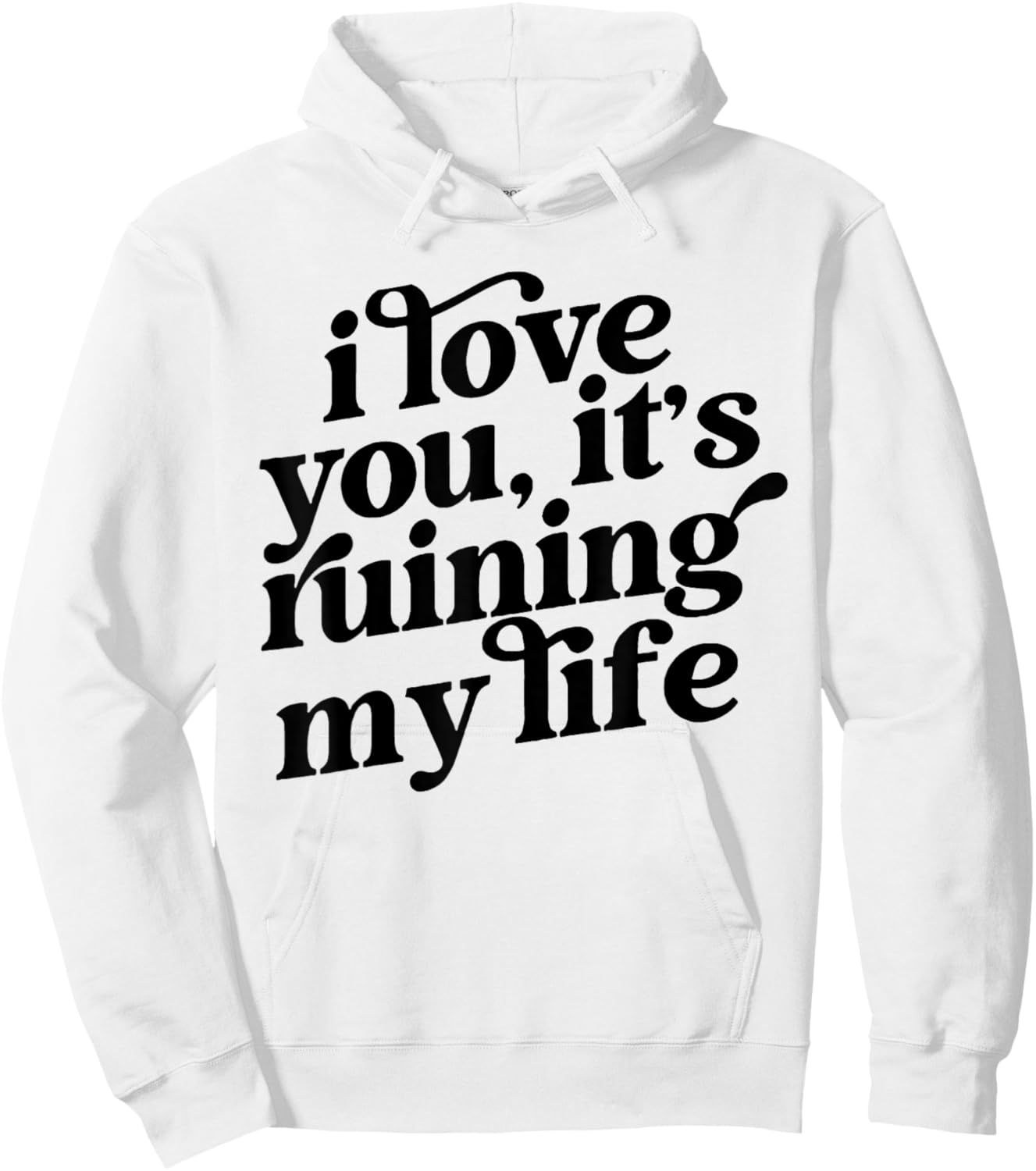 I Love You It's Ruining My Life Hoodie - Hoodie | White