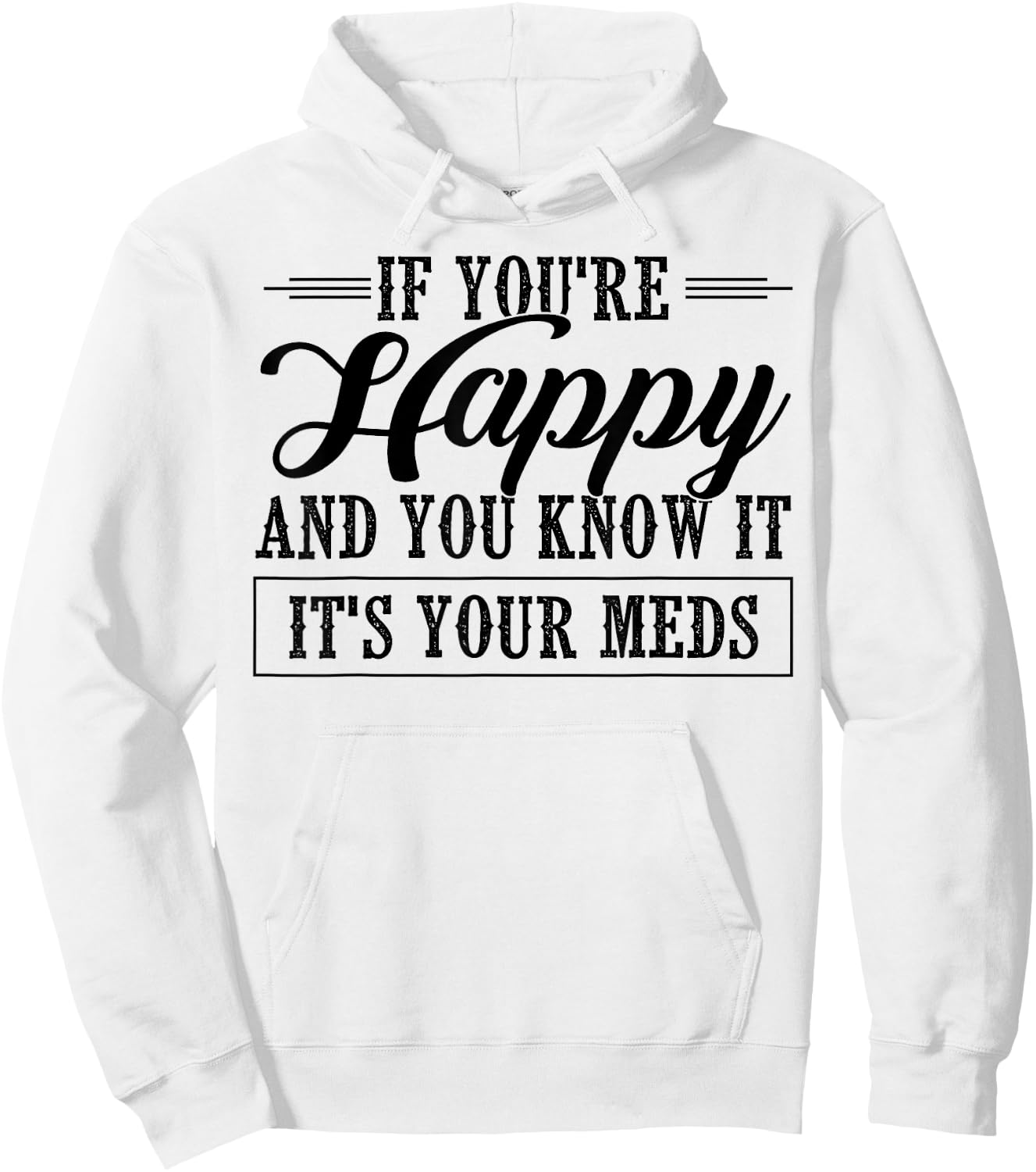 If You're Happy And You Know It It's Your Meds Hoodie - Hoodie | White