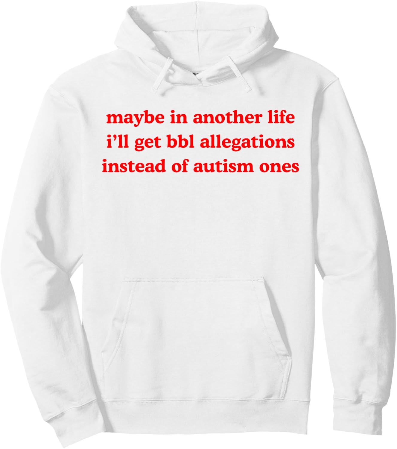Maybe In Another Life Get Bbl Allegations Instead Of Autism Hoodie - Hoodie | White