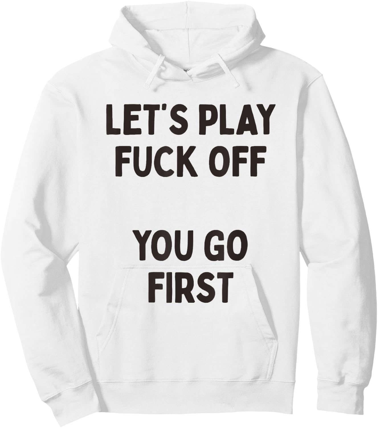 Let's Play Fuck Off, You Go First Funny Sarcastic Quote Hoodie - Hoodie | White