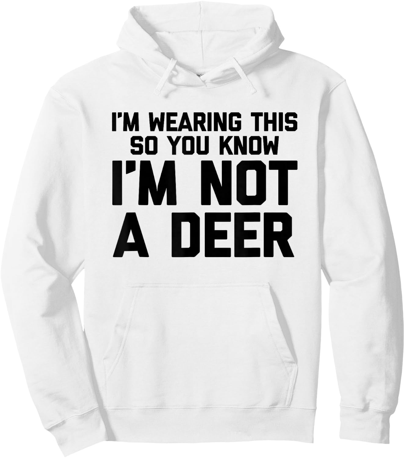 I'm Wearing This So You Know I'm Not A Deer - Funny Hunting Hoodie - Hoodie | White