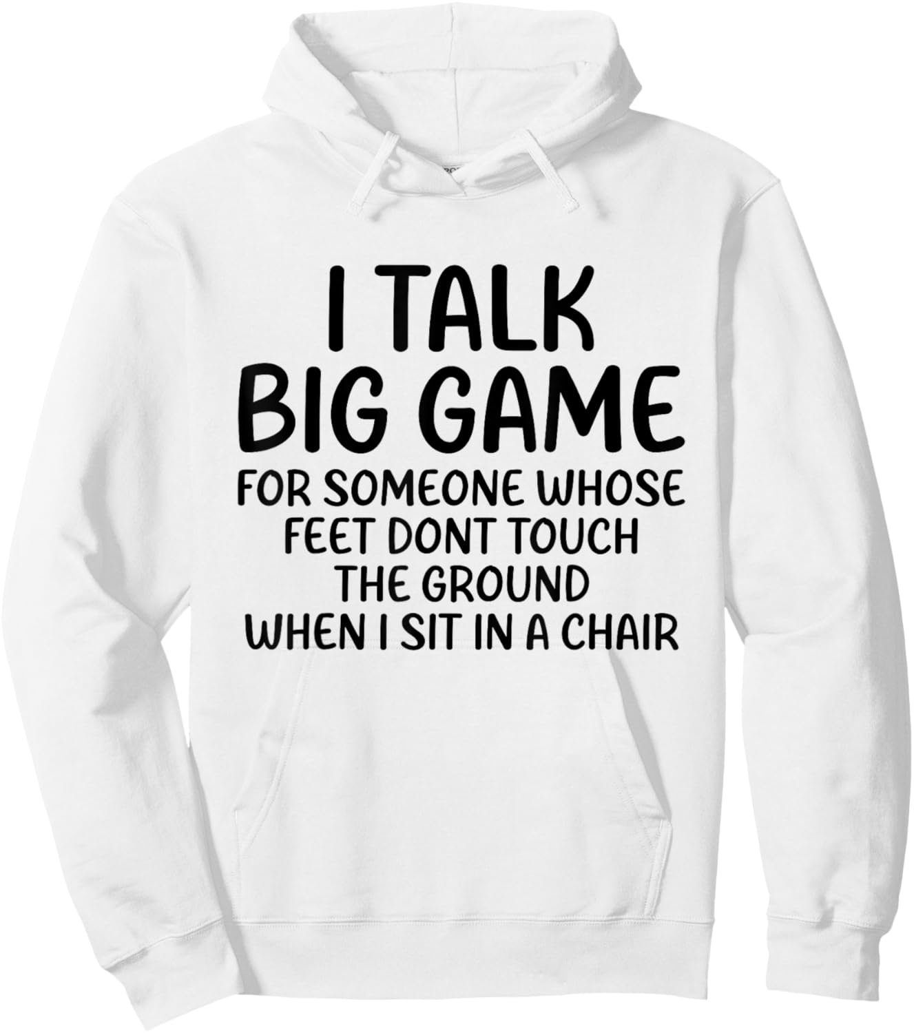 I Talk Big Game For Someone Whose Feet Dont Touch The Ground Hoodie - Hoodie | White