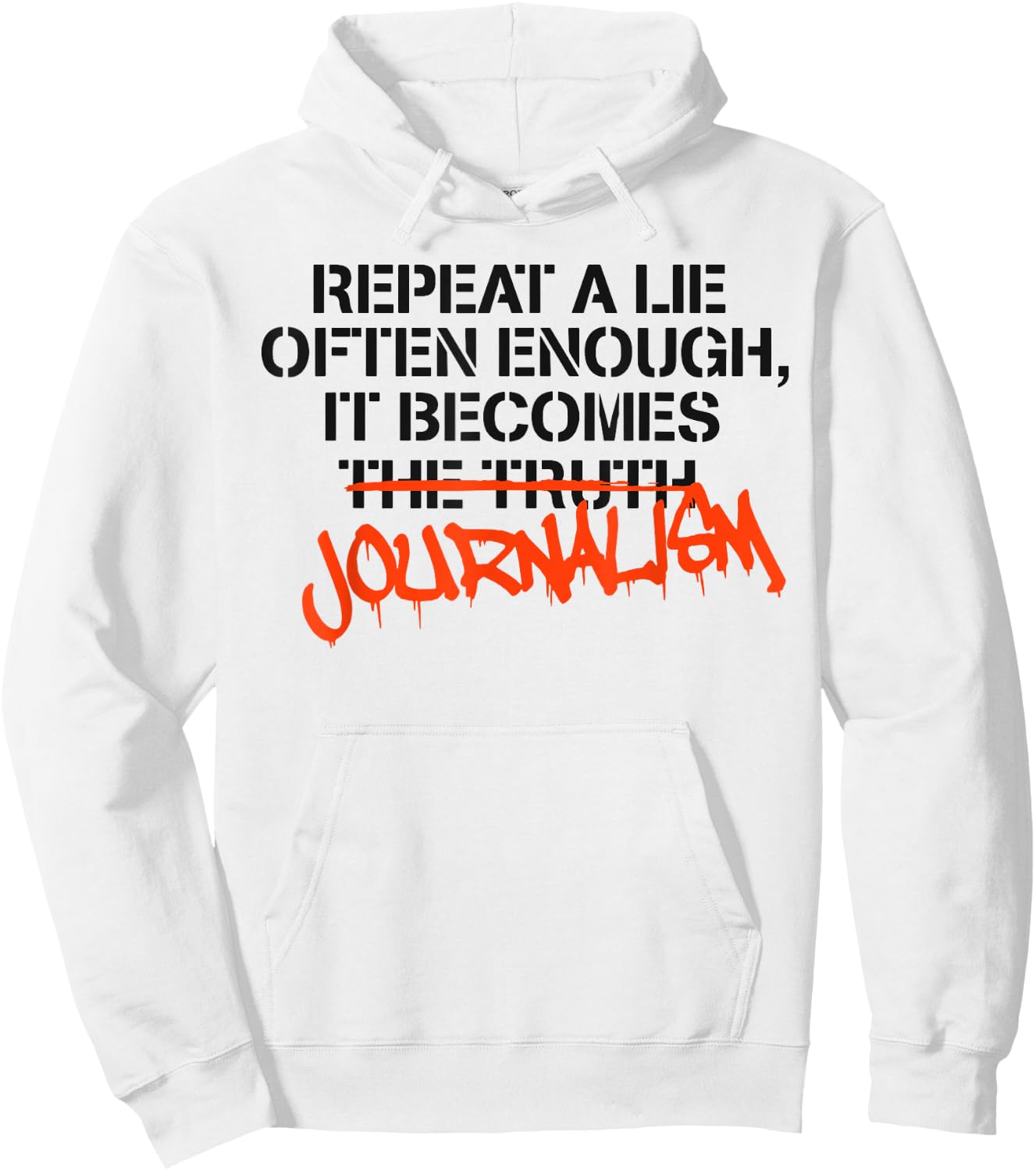 Repeat A Lie Often Enough It Becomes Journalism Hoodie - Hoodie | White