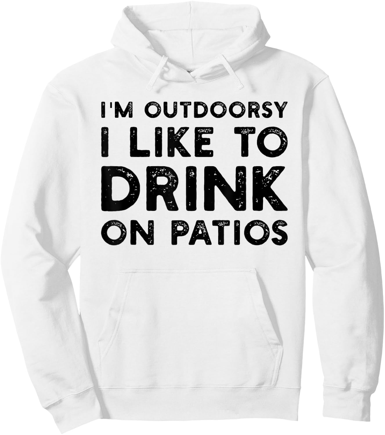 I’m Outdoorsy I Like To Drink On Patios Funny Hoodie - Hoodie | White