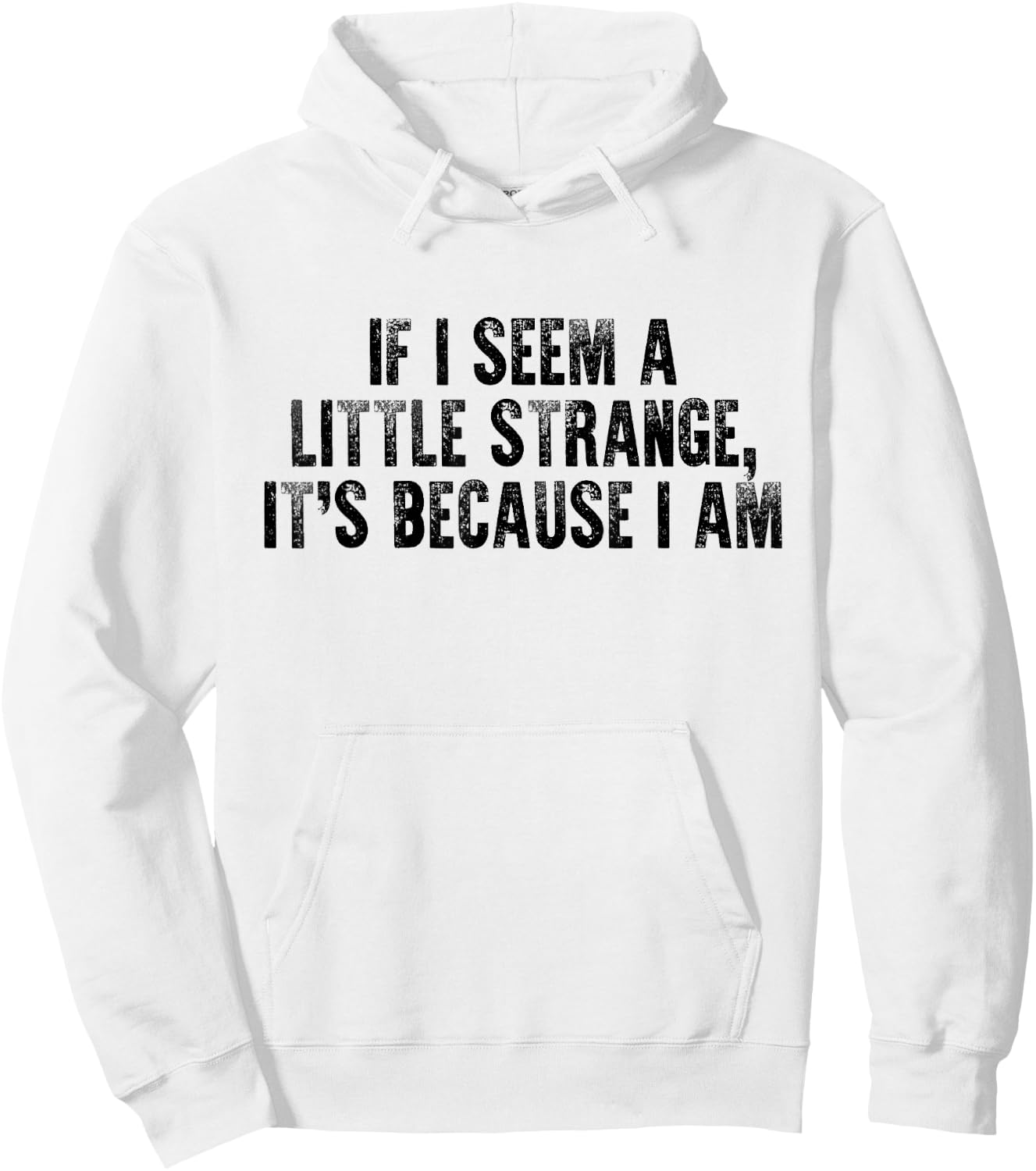 If I Seem A Little Strange It's Because I Am Funny Saying Hoodie - Hoodie | White